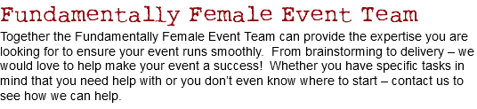 Fundamentally Female Event Team
Together the Fundamentally Female Event Team can provide the expertise you are looking for to ensure your event runs smoothly. From brainstorming to delivery – we would love to help make your event a success! Whether you have specific tasks in mind that you need help with or you don’t even know where to start – contact us to see how we can help.